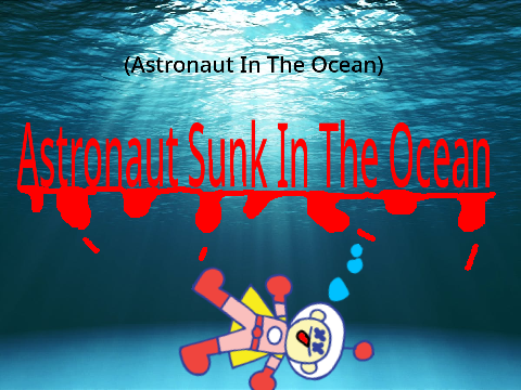 Astronaut Sunk In The Ocean (Astronaut In The Ocean)) -REMIX-