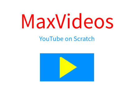 MaxVideos - YouTube on Scratch