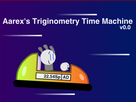 Aarex's Triginometry Time Machine v0.0