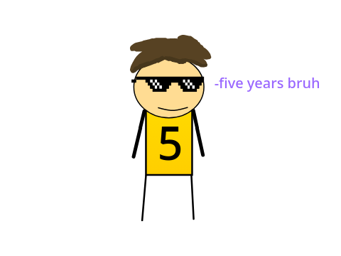 five years bruh