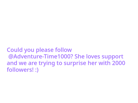 Please follow Adventure-Time1000 
