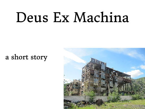 Deus Ex Machina - a short story