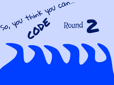 (ROUND 2!) So, You Think You Can Code? remix