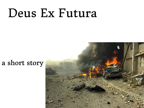Deus Ex Futura - a short story