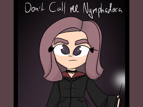 Dont call me Nymphadora >:(