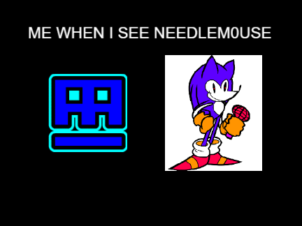 me when i see needlem0use.