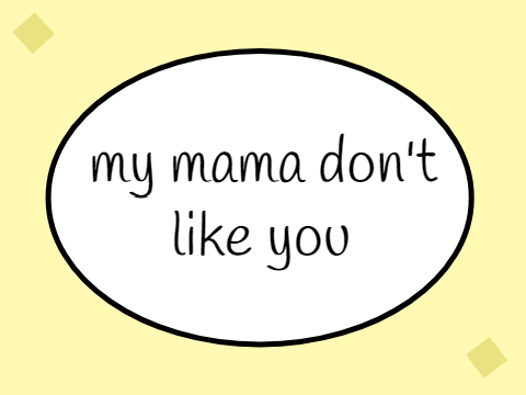 `' My Mama Don't Like You | -Aliize- '´