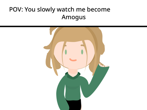 POV: You slowly watch me become Among Us because it’s dead lol