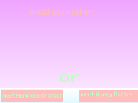 Would You Rather...? 
