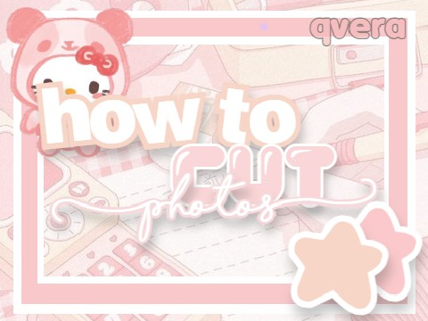 ʚ how to cut photos tutorial ɞ