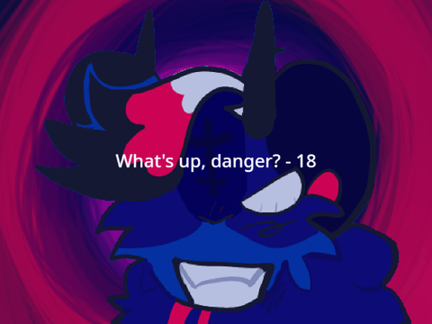 what's up, danger? // 18