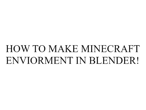 (The Basics) Want to make a 3D Minecraft environment? Here's some help!