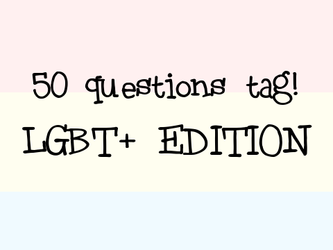 LGBT+ EDITION | 50 QUESTIONS TAG