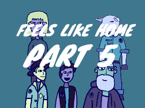 Part 5 - Feels Like Home