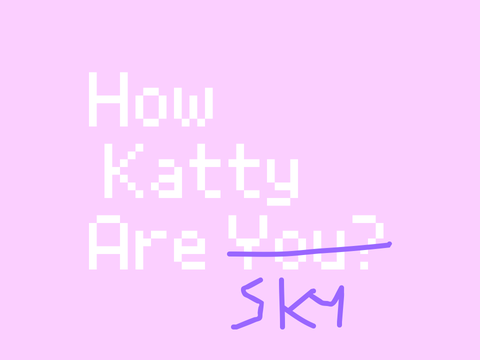 How Katty Tis Sky?
