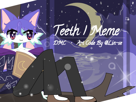 Teeth | Meme + DMCE | :3