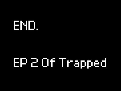 Your finally awake. EP 2 of Trapped