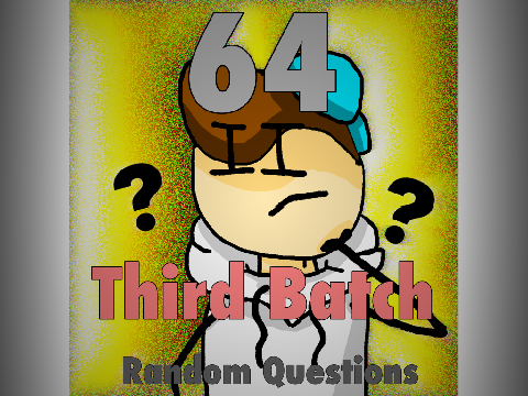 A THIRD Batch of 64 Random Questions Answered