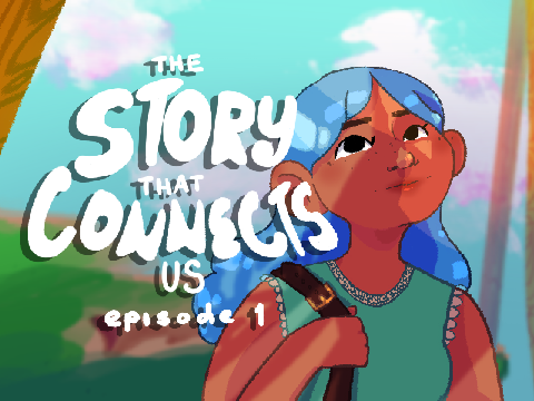 The Story that Connects Us || Episode One
