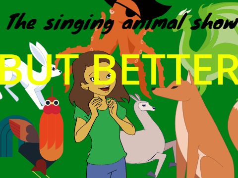 The singing animal show ep2 BETTER