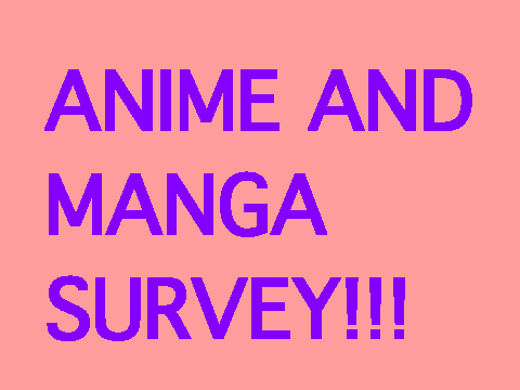 ANIME AND MANGA SURVEY (Bunnybear)
