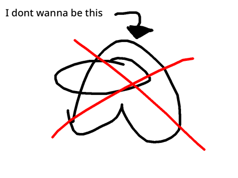 I dont wanna be among us