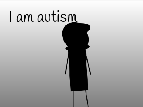 I am autism