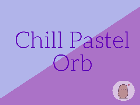 Chill Pastel Orb ~ Entry