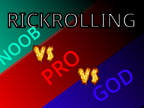 Rickrolling- Noob vs Pro vs God