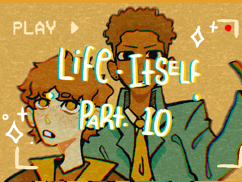 PART 10 | LIFE ITSELF | 