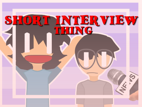 SHORT INTERVIEW THING (STAGED)