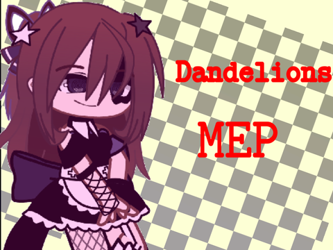 Dandelions || MEP || audition || tryouts {OPEN} remix