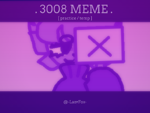 [ 3008 ☆ MEME ] [ practice / temp ]