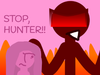 STOP, HUNTER!!