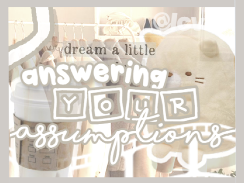 answering your assumptions