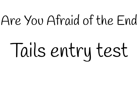 Are You Afraid of the End? (remake) Beta test; Tails entry