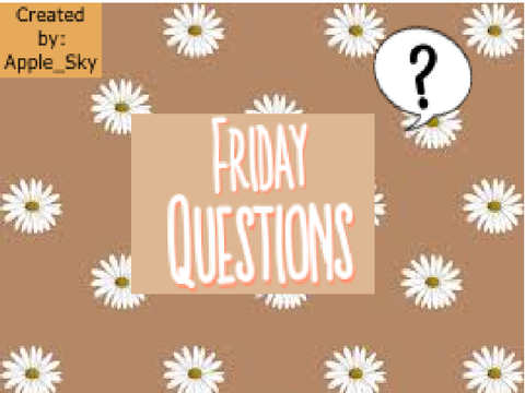 Come Join Friday Questions!!