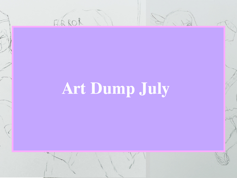 July Art Dump! (pretty big)