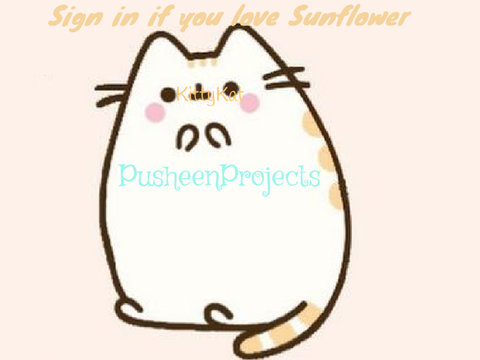 Sign in if you love Sunflower(pusheen's mom) remix