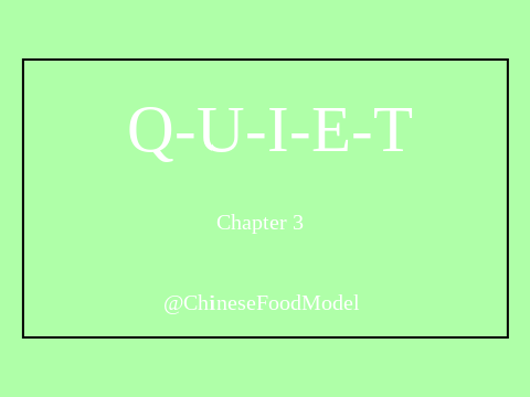 Quiet--Chapter 3