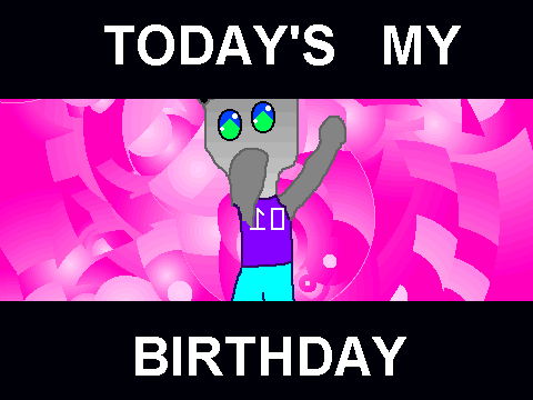 TODAY'S MAH BIRTHDAY!!!!!!