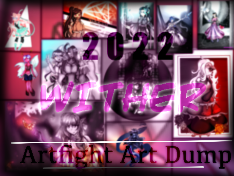 Artfight || Wither 2022 || Art dump