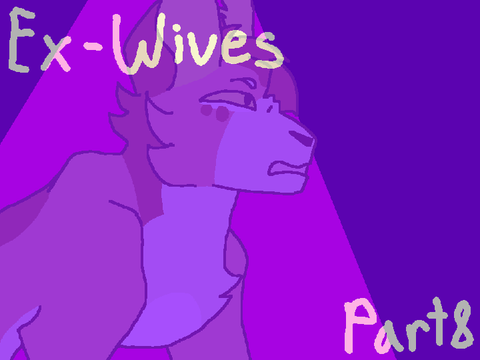 Ex-Wives // Part 8