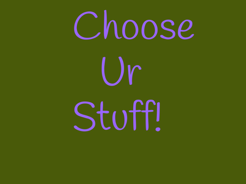 Choose ur stuff!