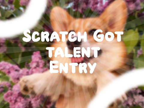 ✎ Scratch's Got Talents Entry εїз