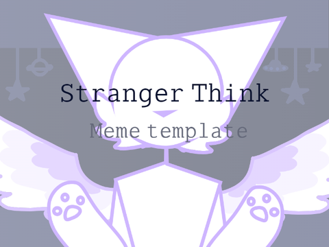 Stranger think ⋆ Original meme template 