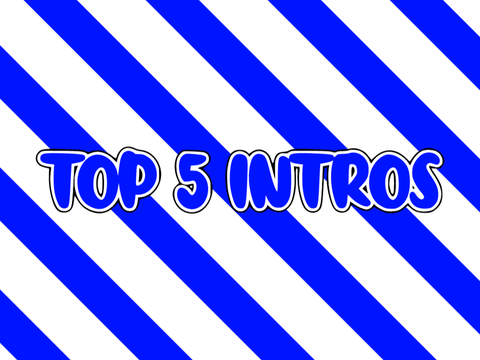 My Top 5 Intros