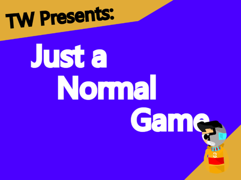 [WIP] A normal game.. | TimMcCool Entry | Official | v. Test/Alpha