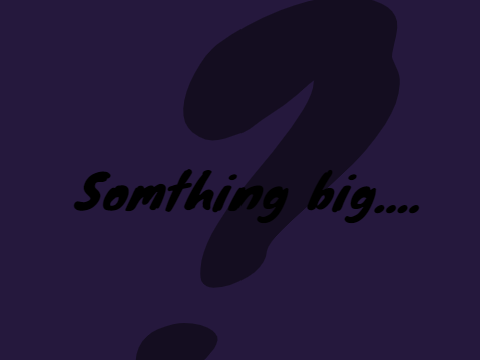 Something BIG is coming!
