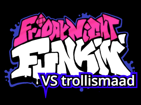 FNF vs trollismaad(自作MOD)